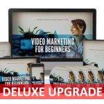 Video Marketing For Beginners Deluxe Upgrade